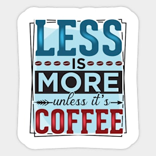 Less Is More Unless It's Coffee Sticker